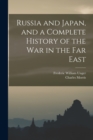 Russia and Japan, and a Complete History of the war in the Far East - Book