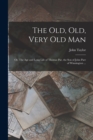 The old, old, Very old man; or, The age and Long Life of Thomas Par, the son of John Parr of Winnington ... - Book