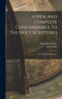A New And Complete Concordance To The Holy Scriptures : On The Basis Of Cruden - Book