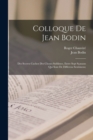 Colloque de Jean Bodin; des secrets cachez des choses sublimes, entre sept scauans qui sont de differens sentimens; - Book