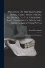 Anatomy Of The Brain And Spinal Cord With Special Reference To The Grouping And Chaining Of Neurones Into Conduction Paths : For Students And Practitioners - Book