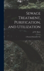 Sewage Treatment, Purification, and Utilization : A Practical Manual for The - Book