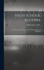 High School Algebra : Embracing a Complete Course for High Schools and Academies - Book