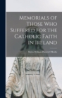 Memorials of Those who Suffered for the Catholic Faith in Ireland - Book