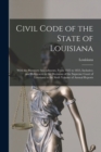 Civil Code of the State of Louisiana : With the Statutory Amendments, From 1825 to 1853, Inclusive; and References to the Decisions of the Supreme Court of Louisiana to the Sixth Volume of Annual Repo - Book