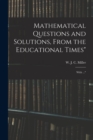Mathematical Questions and Solutions, From the Educational Times" : With ..." - Book