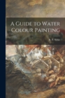 A Guide to Water Colour Painting - Book