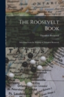 The Roosevelt Book : Selections From the Writings of Theodore Roosevelt - Book