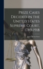 Prize Cases Decided in the United States Supreme Court, 1789-1918 - Book