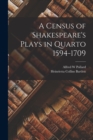 A Census of Shakespeare's Plays in Quarto 1594-1709 - Book
