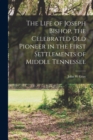 The Life of Joseph Bishop, the Celebrated old Pioneer in the First Settlements of Middle Tennessee - Book