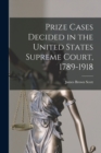 Prize Cases Decided in the United States Supreme Court, 1789-1918 - Book