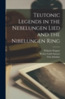 Teutonic Legends in the Nebelungen Lied and the Nibelungen Ring - Book