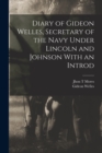 Diary of Gideon Welles, Secretary of the Navy Under Lincoln and Johnson With an Introd - Book
