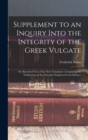 Supplement to an Inquiry Into the Integrity of the Greek Vulgate : Or, Received Text of the New Testament; Containing the Vindication of the Principles Employed in Its Defence - Book