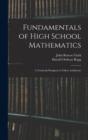 Fundamentals of High School Mathematics : A Textbook Designed to Follow Arithmetic - Book