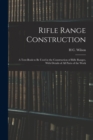 Rifle Range Construction : A Text-Book to Be Used in the Construction of Rifle Ranges, With Details of All Parts of the Work - Book