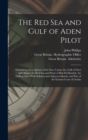 The Red Sea and Gulf of Aden Pilot : Containing Descriptions of the Suez Canal, the Gulfs of Suez and Akaba, the Red Sea and Strait of Bab-El-Mandeb, the Gulf of Aden With Sokotra and Adjacent Islands - Book