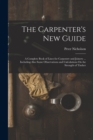 The Carpenter's New Guide : A Complete Book of Lines for Carpentry and Joinery ... Including Also Some Observations and Calculations On the Strength of Timber - Book