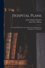 Hospital Plans : Five Essays Relating to the Construction, Organization & Management of Hospitals - Book