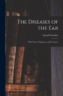 The Diseases of the Ear : Their Nature, Diagnosis, and Treatment - Book
