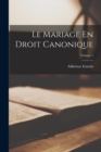 Le Mariage En Droit Canonique; Volume 1 - Book
