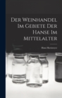 Der Weinhandel Im Gebiete Der Hanse Im Mittelalter - Book