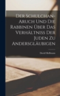 Der Schulchan-Aruch Und Die Rabbinen Uber Das Verhaltniss Der Juden Zu Andersglaubigen - Book