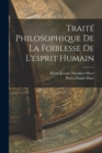 Traite Philosophique De La Foiblesse De L'esprit Humain - Book