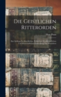 Die Geistlichen Ritterorden : Ihre Stellung Zur Kirchlichen, Politischen, Gesellschaftlichen Und Wirtschaftlichen Entwicklung Des Mittelalters - Book
