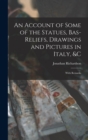 An Account of Some of the Statues, Bas-Reliefs, Drawings and Pictures in Italy, &c : With Remarks - Book