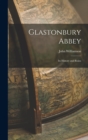 Glastonbury Abbey : Its History and Ruins - Book