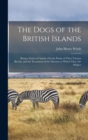 The Dogs of the British Islands : Being a Series of Articles On the Points of Their Various Breeds, and the Treatment of the Diseases to Which They Are Subject - Book
