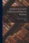 Kaiser Julians Philosophische Werke - Book