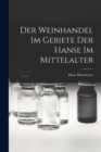 Der Weinhandel Im Gebiete Der Hanse Im Mittelalter - Book