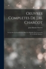 Oeuvres Completes De J.M. Charcot : Lecons Sur Les Localisations Dans Les Maladies Du Cerveau Et De La Moelle Epiniere - Book