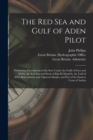 The Red Sea and Gulf of Aden Pilot : Containing Descriptions of the Suez Canal, the Gulfs of Suez and Akaba, the Red Sea and Strait of Bab-El-Mandeb, the Gulf of Aden With Sokotra and Adjacent Islands - Book