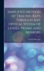 Simplified Method of Tracing Rays Through Any Optical System of Lenses, Prisms, and Mirrors - Book