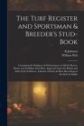 The Turf Register and Sportsman & Breeder's Stud-Book : Containing the Pedigrees & Performances of All the Horses, Mares, and Geldings That Have Appeared Upon the British and Irish Turfs As Racers: Li - Book