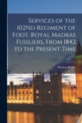 Services of the 102Nd Regiment of Foot, Royal Madras Fusiliers, From 1842 to the Present Time - Book