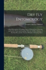 Dry Fly Entomology : A Brief Description of Leading Types of Natural Insects Serving As Food for Trout and Grayling, With the 100 Best Patterns of Floating Flies and the Various Methods of Dressing Th - Book