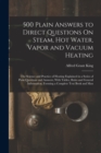 500 Plain Answers to Direct Questions On Steam, Hot Water, Vapor and Vacuum Heating : The Science and Practice of Heating Explained in a Series of Plain Questions and Answers, With Tables, Rules and G - Book
