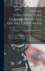 Cours D'architecture Qui Comprend Les Ordres De Vignole : Avec Des Commentaires, Les Figures & Descriptions De Ses Plus Beaux Batimens, & De Ceux De Michel-Ange, Plusieurs Nouveaux Desseins, Ornemens - Book