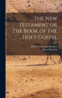 The New Testament or The Book of the Holy Gospel - Book