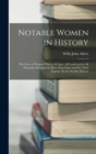 Notable Women in History : The Lives of Women Who in All Ages, All Lands and in All Womanly Occupations Have Won Fame and Put Their Imprint On the World's History - Book