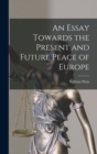 An Essay Towards the Present and Future Peace of Europe - Book