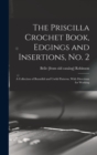 The Priscilla Crochet Book, Edgings and Insertions, no. 2; a Collection of Beautiful and Useful Patterns, With Directions for Working - Book