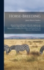 Horse-breeding : Being the General Principles of Heredity Applied to the Business of Breeding Horses, With Instructions for the Management of Stallions, Brood Mares and Young Foals, and Selection of B - Book