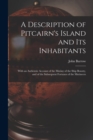 A Description of Pitcairn's Island and Its Inhabitants : With an Authentic Account of the Mutiny of the Ship Bounty, and of the Subsequent Fortunes of the Mutineers - Book