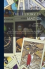 The History of Magick : By Way of Apology, for All the Wise Men Who Have Unjustly Been Reputed Magicians, From the Creation, to the Present Age - Book